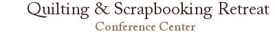 Quilting & Scrapbook Retreat Conference Center
